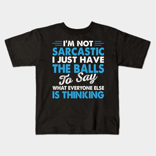 I Am Not The Sarcastic I Just Have The Ball To Say - Funny T Shirts Sayings - Funny T Shirts For Women - SarcasticT Shirts Kids T-Shirt by Murder By Text